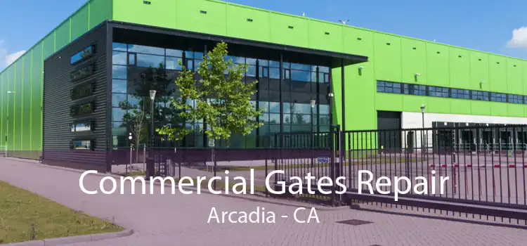 Commercial Gates Repair Arcadia - CA