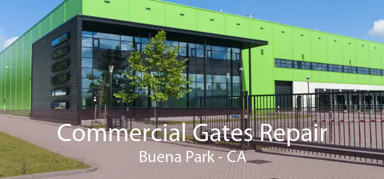 Commercial Gates Repair Buena Park - CA