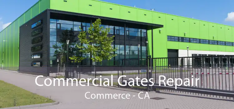 Commercial Gates Repair Commerce - CA