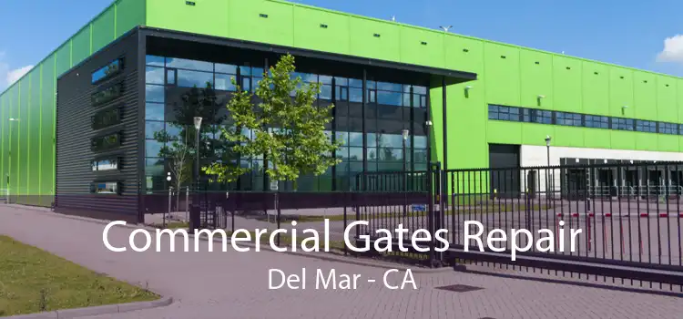 Commercial Gates Repair Del Mar - CA