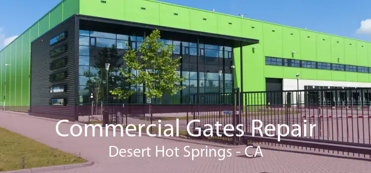 Commercial Gates Repair Desert Hot Springs - CA