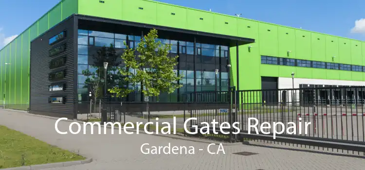 Commercial Gates Repair Gardena - CA