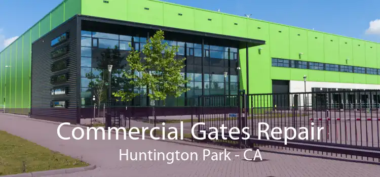 Commercial Gates Repair Huntington Park - CA