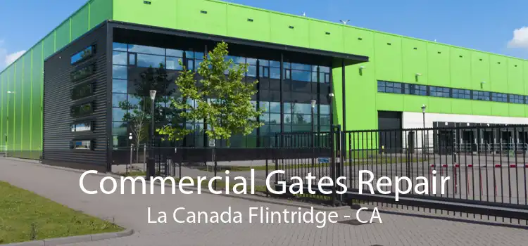 Commercial Gates Repair La Canada Flintridge - CA