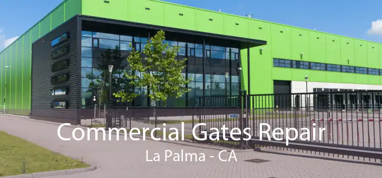 Commercial Gates Repair La Palma - CA