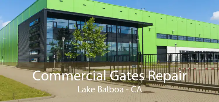 Commercial Gates Repair Lake Balboa - CA