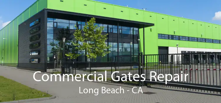 Commercial Gates Repair Long Beach - CA