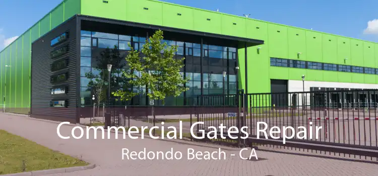 Commercial Gates Repair Redondo Beach - CA