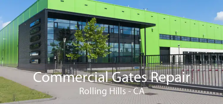 Commercial Gates Repair Rolling Hills - CA