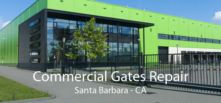 Commercial Gates Repair Santa Barbara - CA