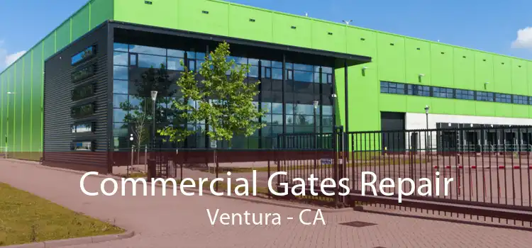 Commercial Gates Repair Ventura - CA