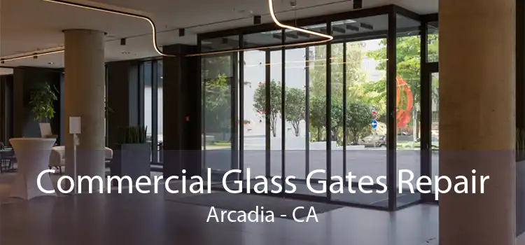 Commercial Glass Gates Repair Arcadia - CA