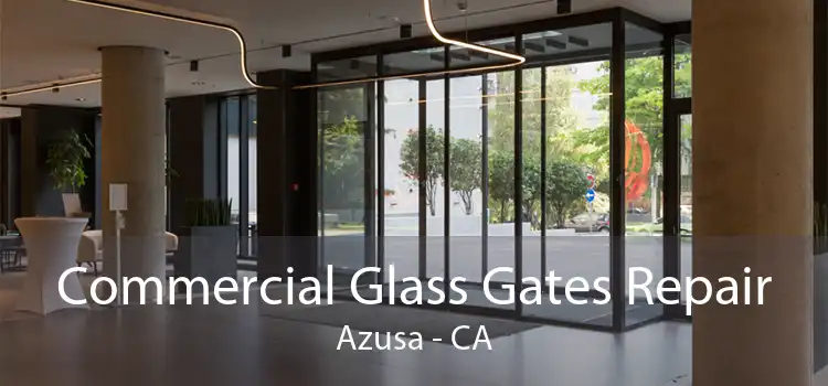 Commercial Glass Gates Repair Azusa - CA