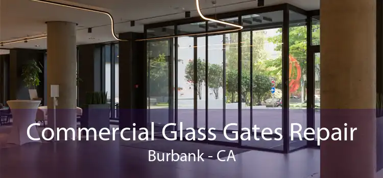 Commercial Glass Gates Repair Burbank - CA