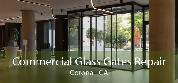 Commercial Glass Gates Repair Corona - CA