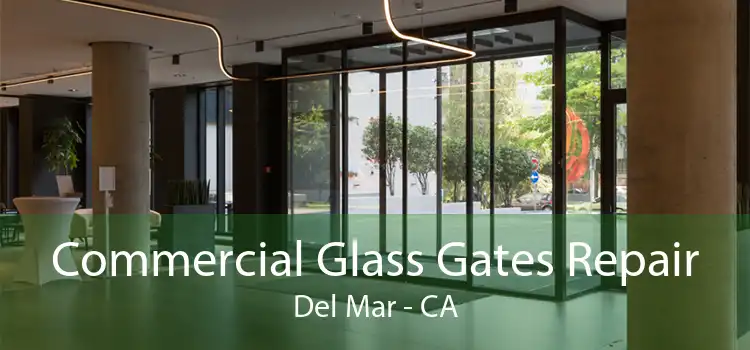 Commercial Glass Gates Repair Del Mar - CA