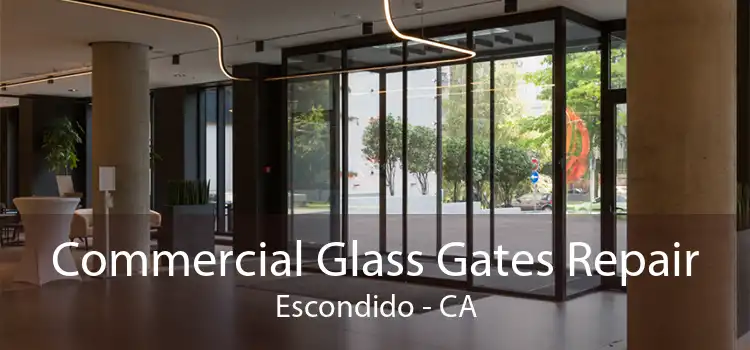 Commercial Glass Gates Repair Escondido - CA