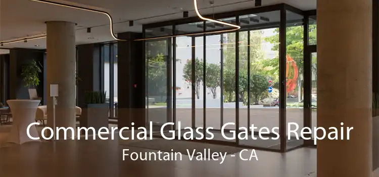 Commercial Glass Gates Repair Fountain Valley - CA