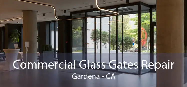 Commercial Glass Gates Repair Gardena - CA