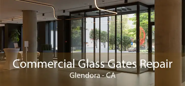 Commercial Glass Gates Repair Glendora - CA