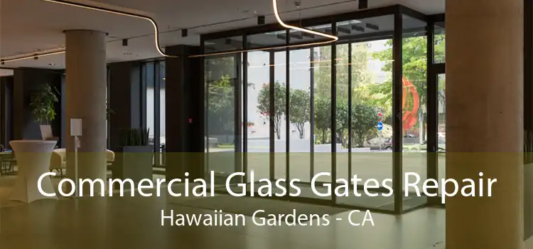 Commercial Glass Gates Repair Hawaiian Gardens - CA