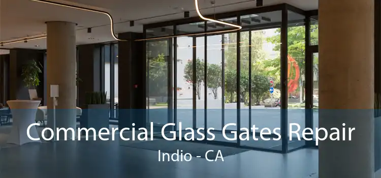 Commercial Glass Gates Repair Indio - CA