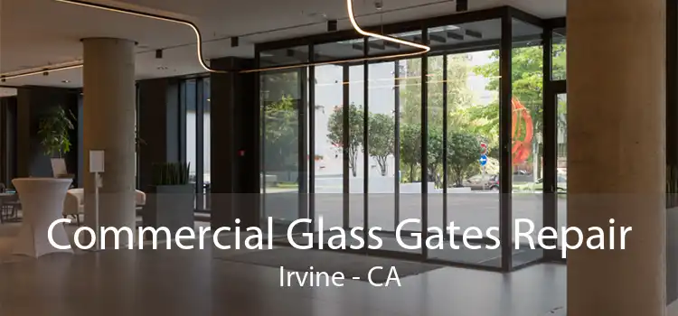 Commercial Glass Gates Repair Irvine - CA