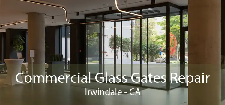 Commercial Glass Gates Repair Irwindale - CA