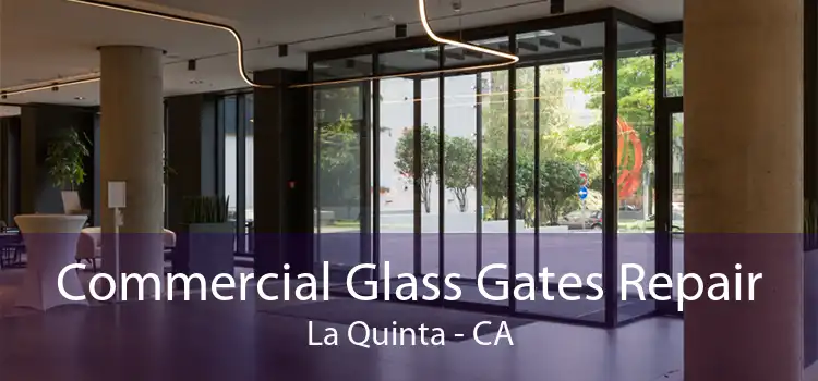 Commercial Glass Gates Repair La Quinta - CA