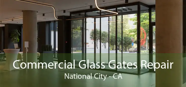 Commercial Glass Gates Repair National City - CA