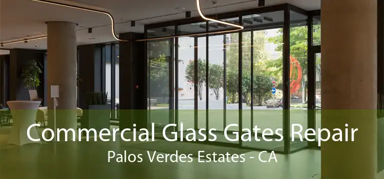 Commercial Glass Gates Repair Palos Verdes Estates - CA