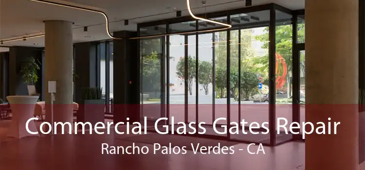 Commercial Glass Gates Repair Rancho Palos Verdes - CA