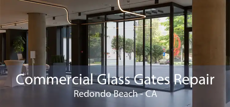 Commercial Glass Gates Repair Redondo Beach - CA