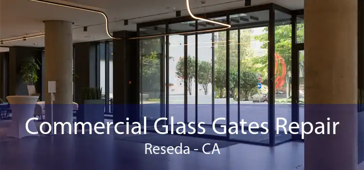 Commercial Glass Gates Repair Reseda - CA