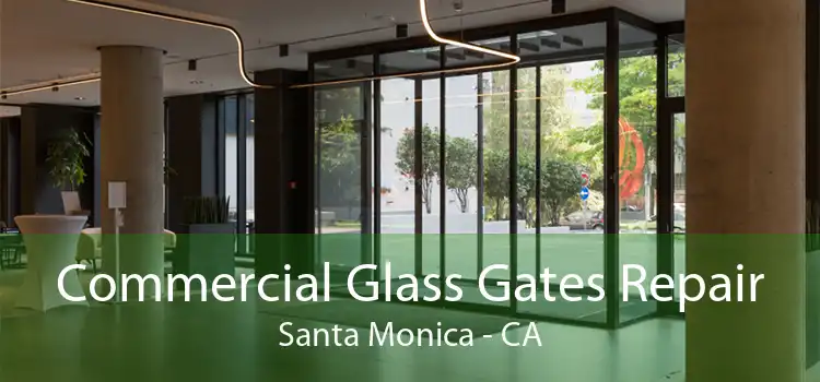 Commercial Glass Gates Repair Santa Monica - CA