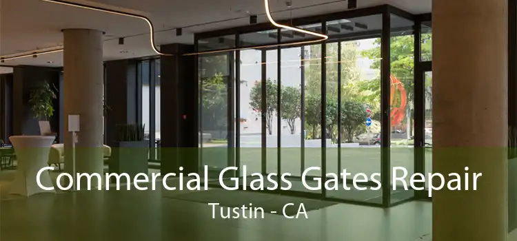 Commercial Glass Gates Repair Tustin - CA