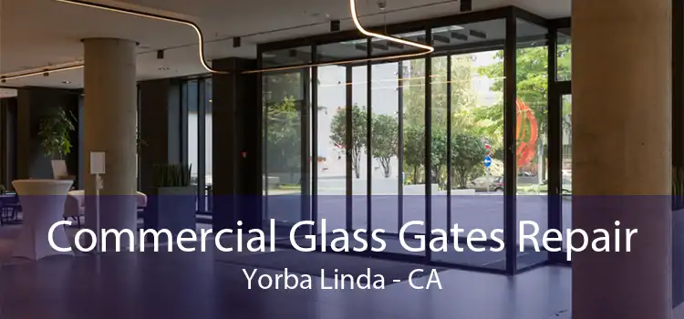 Commercial Glass Gates Repair Yorba Linda - CA