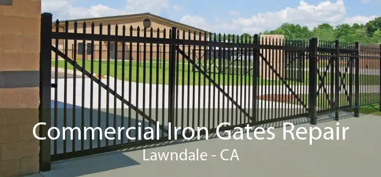 Commercial Iron Gates Repair Lawndale - CA