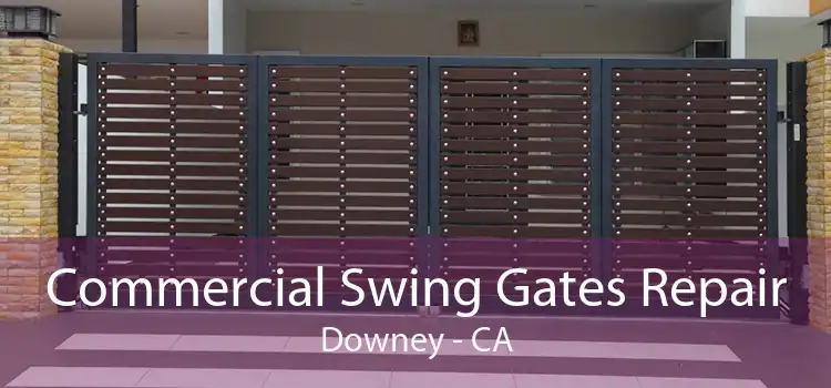 Commercial Swing Gates Repair Downey - CA