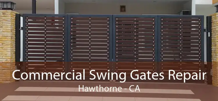 Commercial Swing Gates Repair Hawthorne - CA