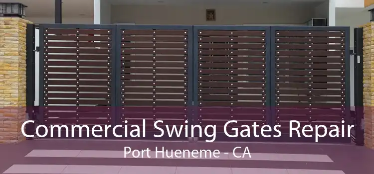 Commercial Swing Gates Repair Port Hueneme - CA