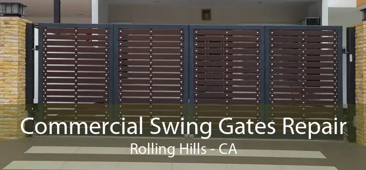 Commercial Swing Gates Repair Rolling Hills - CA