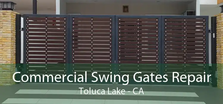 Commercial Swing Gates Repair Toluca Lake - CA