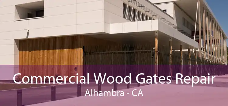 Commercial Wood Gates Repair Alhambra - CA