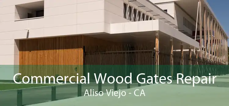 Commercial Wood Gates Repair Aliso Viejo - CA