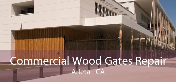 Commercial Wood Gates Repair Arleta - CA