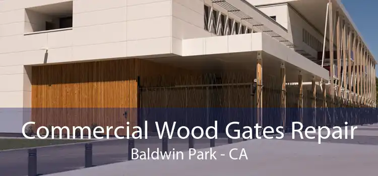 Commercial Wood Gates Repair Baldwin Park - CA