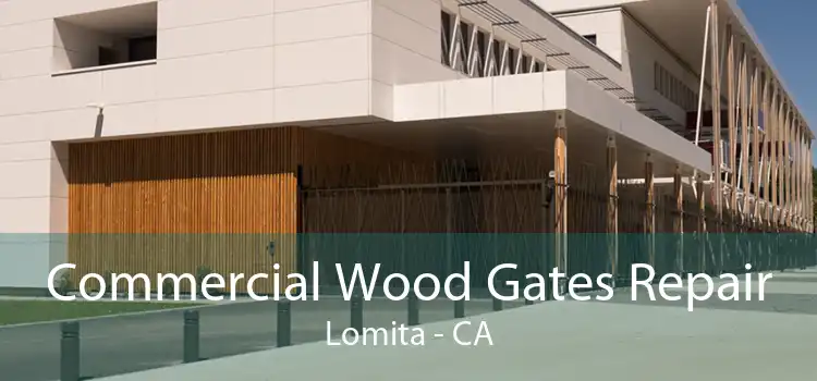 Commercial Wood Gates Repair Lomita - CA