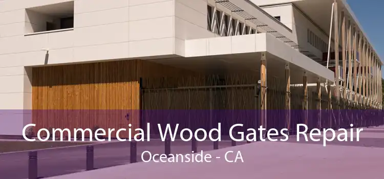 Commercial Wood Gates Repair Oceanside - CA