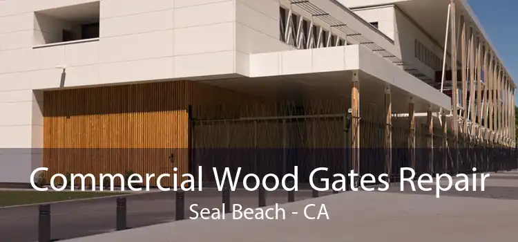 Commercial Wood Gates Repair Seal Beach - CA